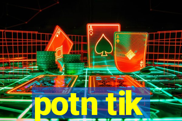potn tik